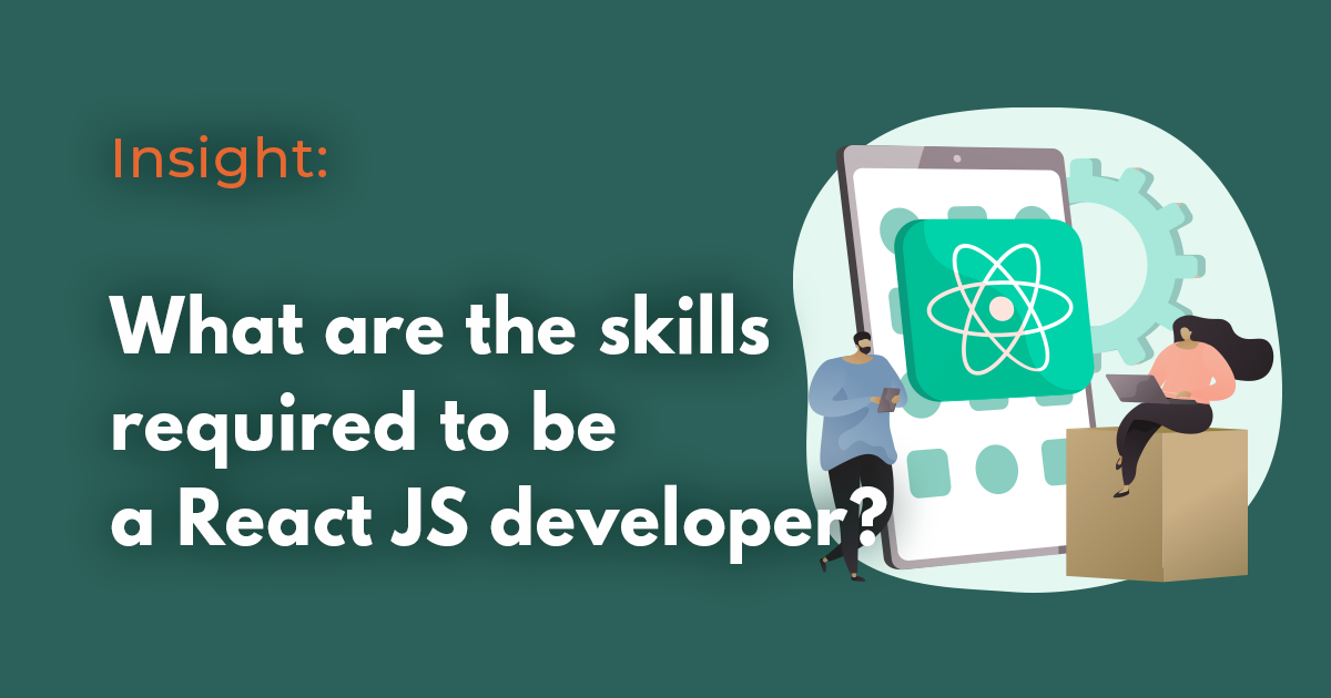 What are the skills required to be a React JS developer?