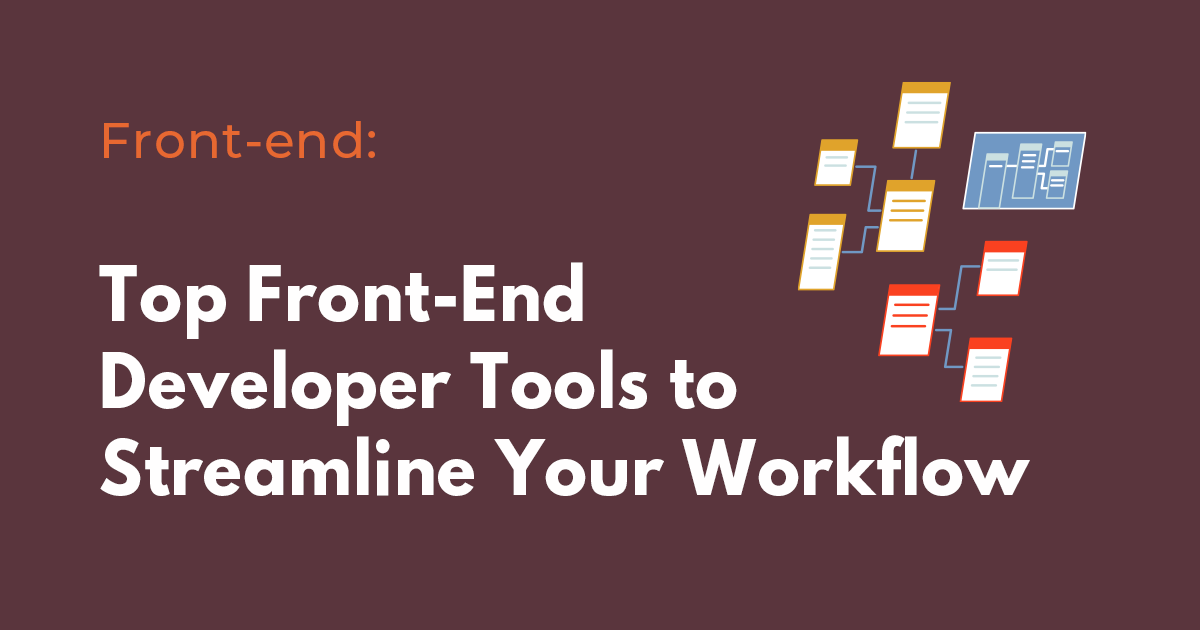 Top front-end developer tools to streamline your workflow