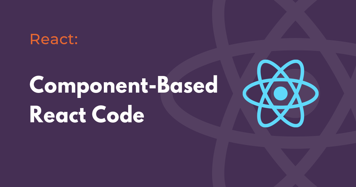 Component-Based React Code: Enhancing Your Development