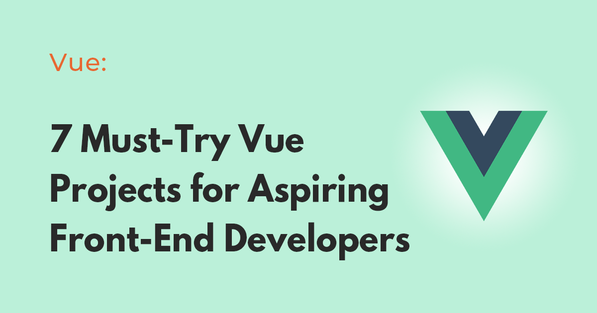 7 Must-Try Vue Projects for Aspiring Front-End Developers