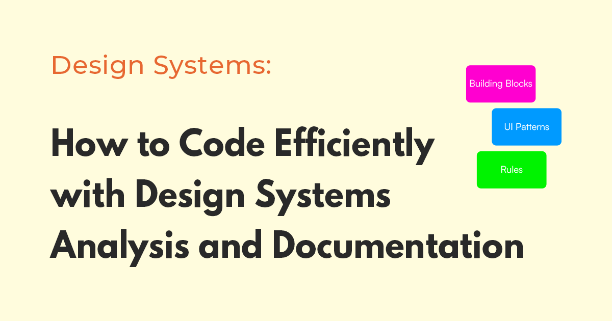 How to Code Efficiently with Design Systems Analysis and Documentation