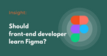 Should front-end developer learn Figma?