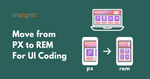 Why you should move from PX to REM for UI coding