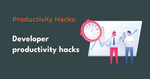 Developer productivity hacks 11