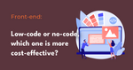 Low-code and No-code, which is better