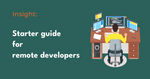 Starter Guide for Remote Developers