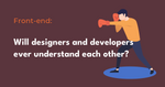 Why can’t developers and designers get along