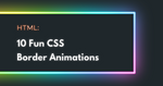 10 Fun CSS Border Animations to Enhance Your Website Design