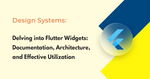Delving into Flutter Widgets: Documentation, Architecture, and Effective Utilization