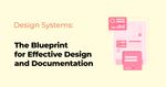 The Blueprint for Effective Design and Documentation