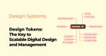 Design Tokens: The Key to Scalable Digital Design and Management