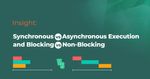 Understanding Synchronous vs Asynchronous Execution and Blocking vs Non-Blocking Operations